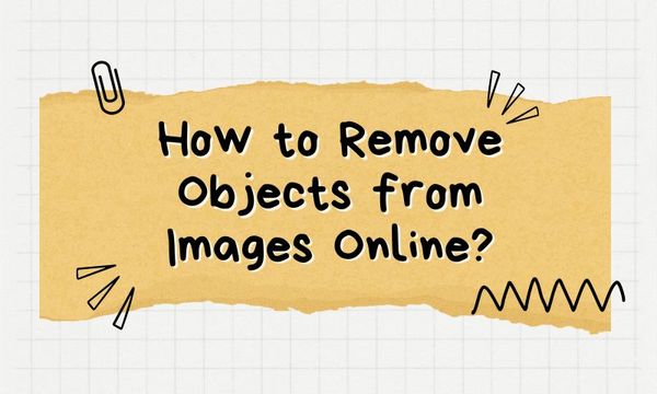 How to Remove Objects from Images Online?