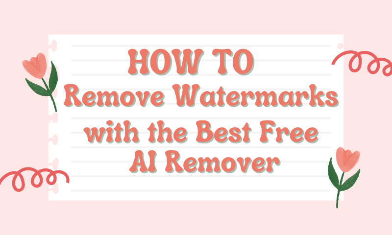 How to Remove Watermarks with the Best Free AI Remover